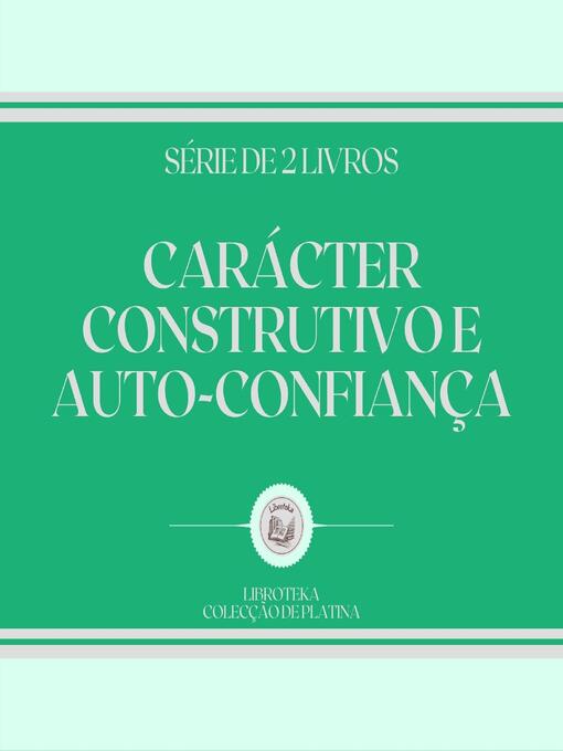 Title details for CARÁCTER CONSTRUTIVO E AUTO-CONFIANÇA (SÉRIE DE 2 LIVROS) by LIBROTEKA - Wait list